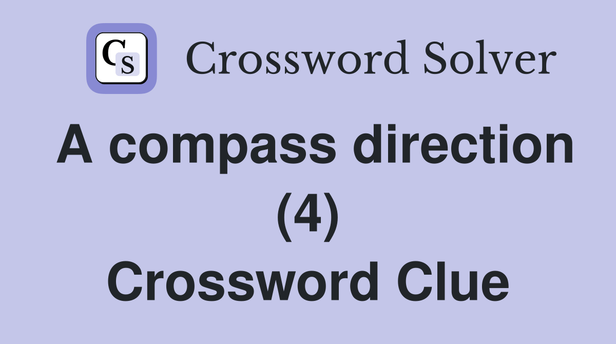A compass direction (4) Crossword Clue Answers Crossword Solver
